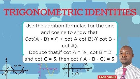 Show that cot(A-B) = (1+ cotA cotB)/(cotB -cotA). if cotA =½, cotB =2 and cotC =3 then cot(A-B-C)=3.