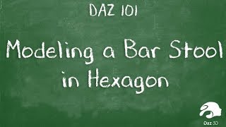 Modeling a Bar Stool in Hexagon in Daz3d