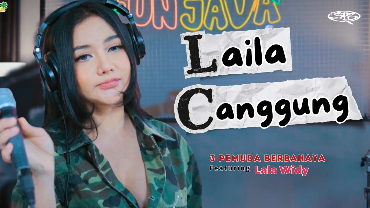 LAILA CANGGUNG - 3PEMUDA BERBAHAYA FT LALA WIDY