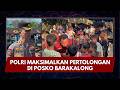 PRESISI UPDATE: POLRI MAKSIMALKAN PERTOLONGAN DI POSKO BARAKALONG 17/08/26 (20.00)