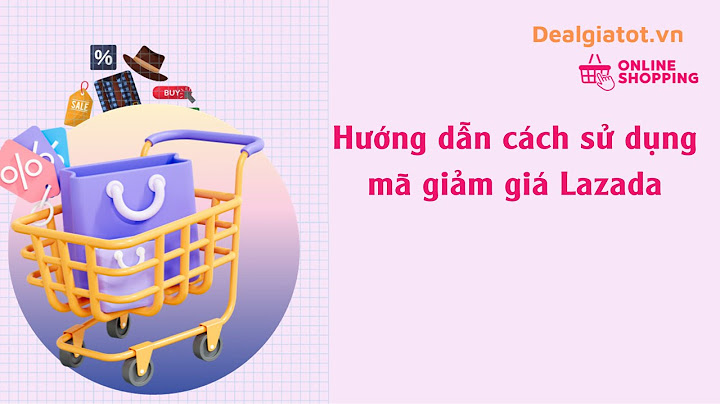 Hướng dẫn sử dụng mã giảm giá lazada năm 2024