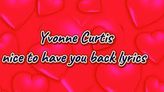 Yvonne Curtis ~ nice to have you back lyrics