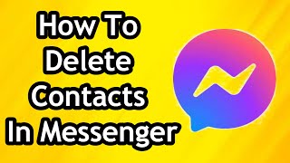 How To Delete Contacts In Messenger - Full Guide