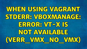 Ubuntu: When using vagrant Stderr: VBoxManage: error: VT-x is not available (VERR_VMX_NO_VMX)