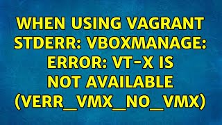 Ubuntu: When using vagrant Stderr: VBoxManage: error: VT-x is not available (VERR_VMX_NO_VMX)