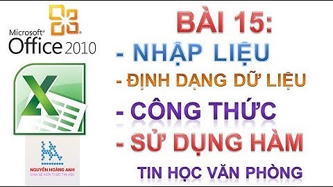 Bài 15 | Làm Việc Với Dữ Liệu | Công Thức Tính Toán | Hàm | Tin học văn phòng - Nguyễn Hoàng Anh
