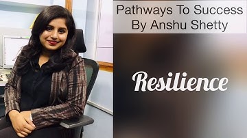 Resilience | Life Skills - 6 | Pathways To Success By Anshu Shetty