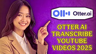 How to Use Otter AI to Transcribe YouTube Videos [2026 Update]