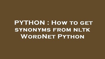 PYTHON : How to get synonyms from nltk WordNet Python