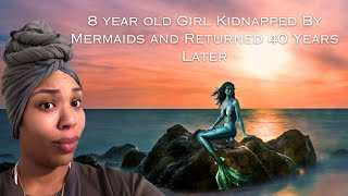 Girl Returned By Mermaids After 40 Years