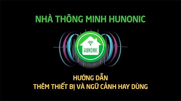 Hướng Dẫn | Thêm Thiết Bị Và Ngữ Cảnh Hay Dùng [HUNONIC Giao Diện Mới]