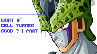 WHAT IF CELL TURNED GOOD ? | Part 1
