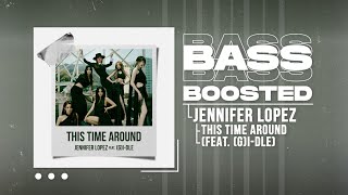 Jennifer Lopez - This Time Around (feat. (G)I-DLE) [BASS BOOSTED]