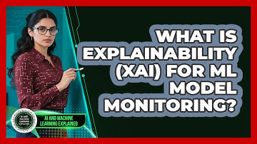 What Is Explainability (XAI) For ML Model Monitoring? - AI and Machine Learning Explained