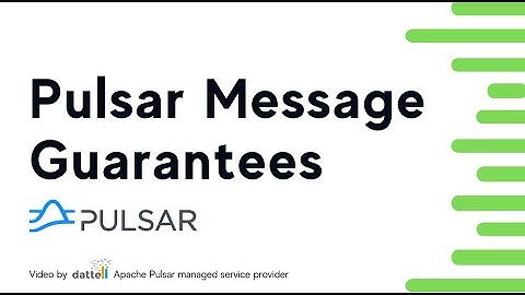 Apache Pulsar Messaging Guarantees