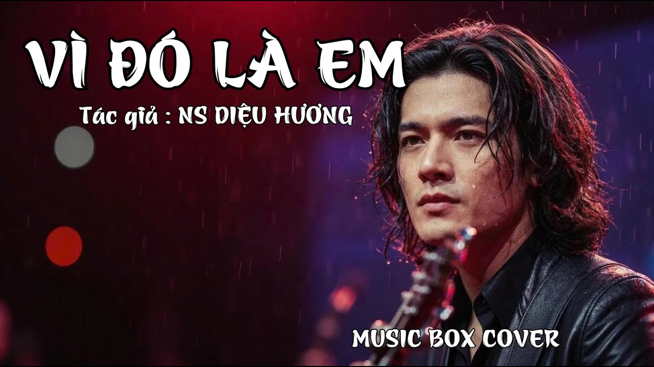 VÌ ĐÓ LÀ EM - Tác giả : NS DIỆU HƯƠNG - Cover : MUSIC BOX COVER