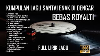 KUMPULAN LAGU SANTAI ENAK DIDENGAR BEBAS ROYALTI