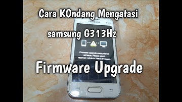 Samsung g313hz muncul tulisan Firmware upgrade encountered an issue