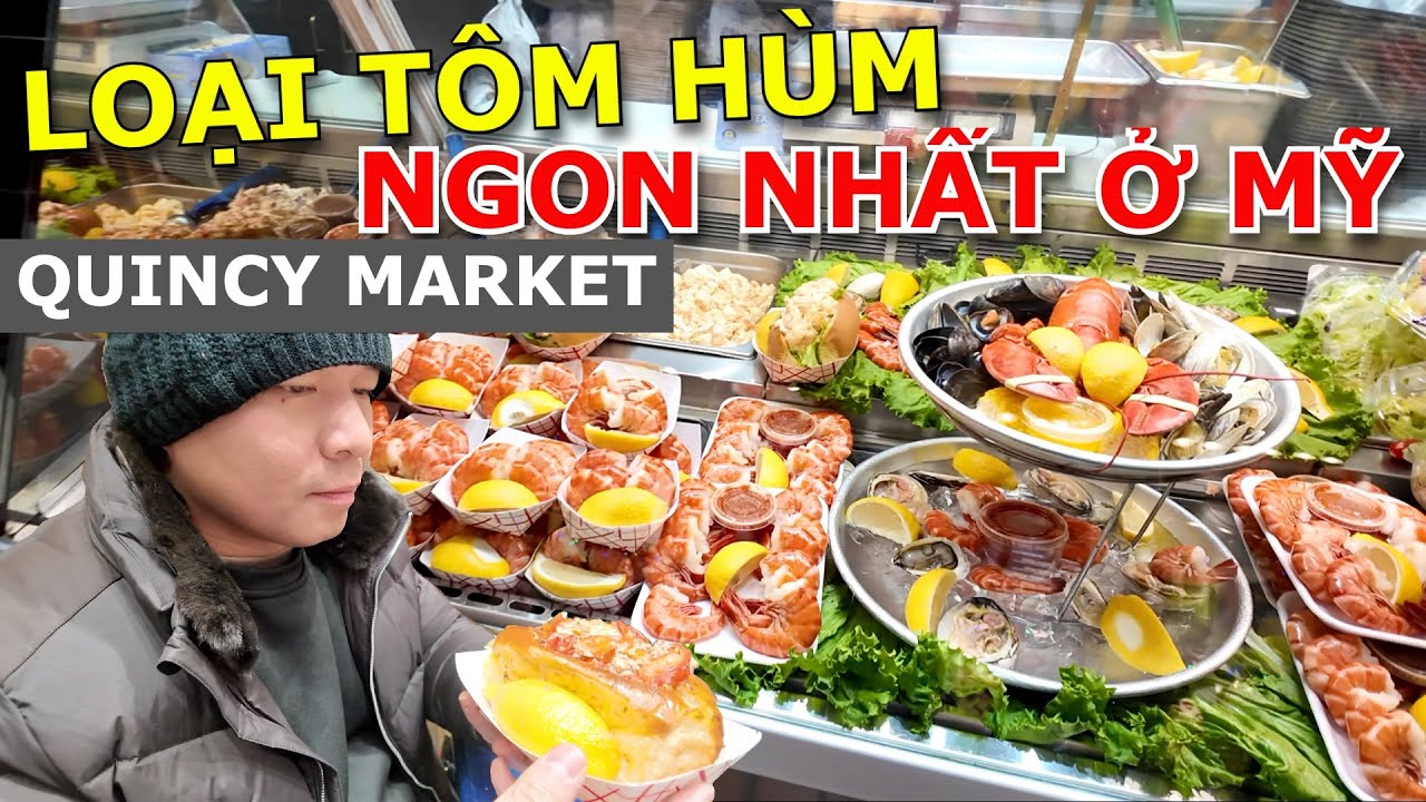 CĂNG BỤNG VỚI ĐẶC SẢN BÁNH MÌ TÔM HÙM, SOUP NGHÊU VÀ TÔM HÙM NGON NHẤT NƯỚC MỸ TẠI CHỢ QUINCY BOSTON