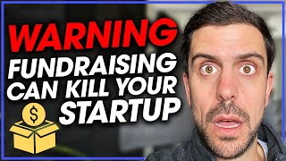 3 Ways That Fundraising Can KILL YOUR STARTUP