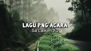 LAGU PNG ACARA | Sa Laikim Yu | Terbaru 2021