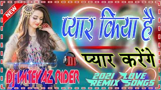 Pyar Kiya Hai Pyar Karenge‼️साथ जियेंगे साथ मरेंगे 💯Love Rimantic Remix Dj Songs]Dj Imteyaz Rider