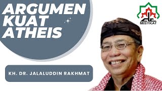 Argumentasi Kuat Atheis | KH Dr Jalaluddin Rakhmat