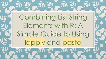 Combining List String Elements with R: A Simple Guide to Using lapply and paste