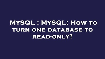 MySQL : MySQL: How to turn one database to read-only?
