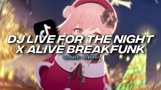DJ LIVE FOR THE NIGHT X ALIVE BREAKFUNK [Slowed   Reverb]