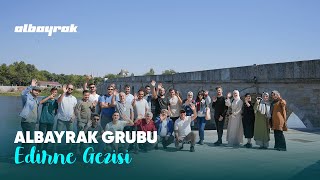 Albayrak Grubu Edirne Gezisi