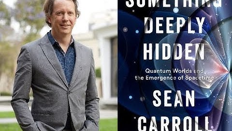 Sean Carroll, "Something Deeply Hidden: Quantum Worlds and the Emergence of Spacetime"
