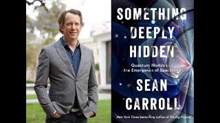 Sean Carroll, "Something Deeply Hidden: Quantum Worlds and the Emergence of Spacetime"