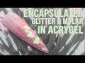 Encapsulated Glitter & Mylar in AcryGel - Step by Step Tutorial