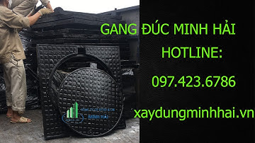 Sản Xuất Nắp Hố Ga Gang Đúc, Song Chắn Rác Gang|Gang Đúc Minh Hải 2023