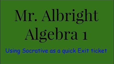 Mr. Albright_Grade 9_Using Socrative as an Exit ticket