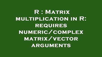 R : Matrix multiplication in R: requires numeric/complex matrix/vector arguments