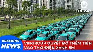 VINGROUP quyết đổ thêm tiền vào công ty TAXI ĐIỆN của tỷ phú PHẠM NHẬT VƯỢNG