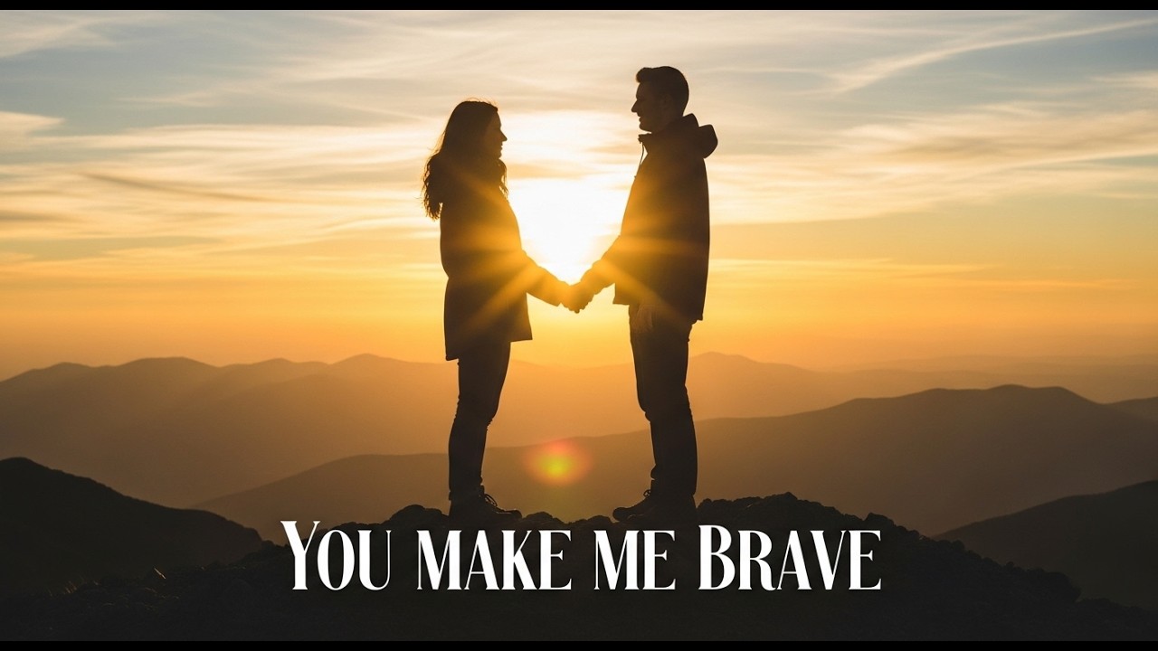 “You Make Me Brave”