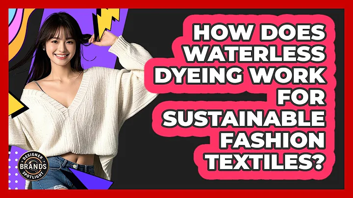 How Does Waterless Dyeing Work For Sustainable Fashion Textiles? - Designer Brands Spotlight