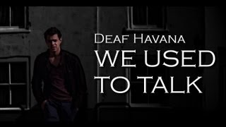 Deaf Havana- We Used To Talk Music Video