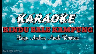 KARAOKE || RINDU BALE KAMPONG || LAGU AMBON ANAK RANTAU #KARAOKE #RINDUBALEKAMPONG