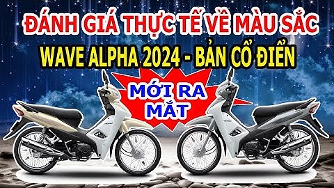 Review xe mới - Đánh giá Wave Alpha phiên bản cổ điển 2024 vừa ra mắt có gì nổi bật | Toàn Xe Máy