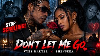 1 HEARTBREAKING Dancehall Love Song You MUST Hear — Vybz Kartel × Shenseea | DON’T LET ME GO 🔥💔
