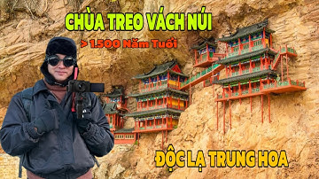 ĐỘC LẠ TRUNG HOA, NGÔI CHÙA TREO TRÊN VÁCH NÚI HƠN 1.500 NĂM TUỔI. HUYỀN KHÔNG TỰ - TRUNG QUỐC