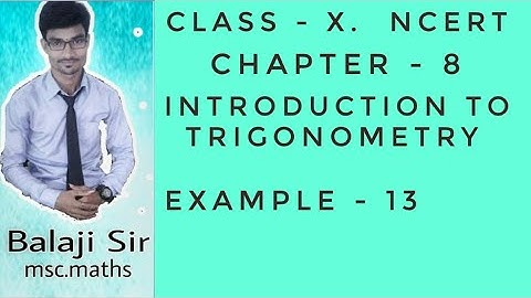 Example: 13. Class: X. Chapter: 8: Introduction To Trigonometry. NCERT  Mathematics.