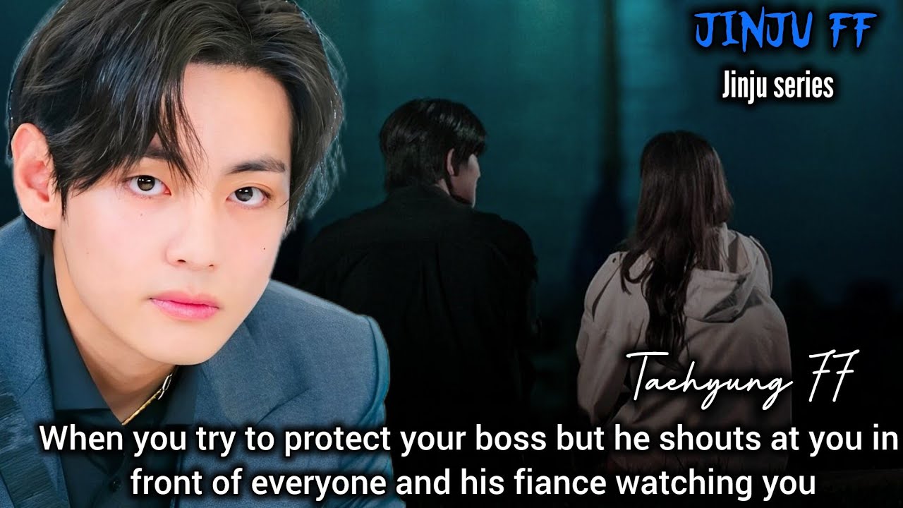 Taehyung FF : When you try to protect your boss but he shouts at you instead of praising you #vff