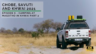 Chobe, Savuti and Khwai 2021: Episode 6 - Camping at Magotho in Khwai PART 2