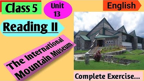 Class 5 English | Unit 13 Reading II The International Mountain Museum | Complete Exercise