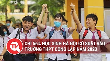 Học sinh Hà Nội: chỉ 56% có suất vào trường THPT công lập năm học 2023-2024